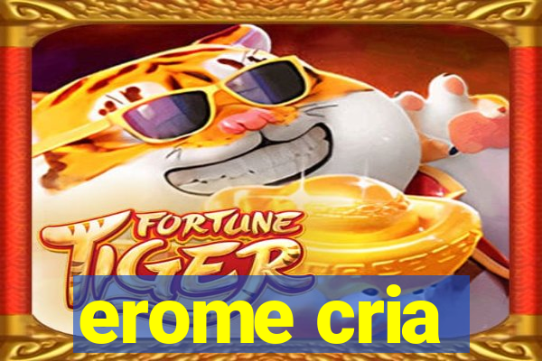 erome cria